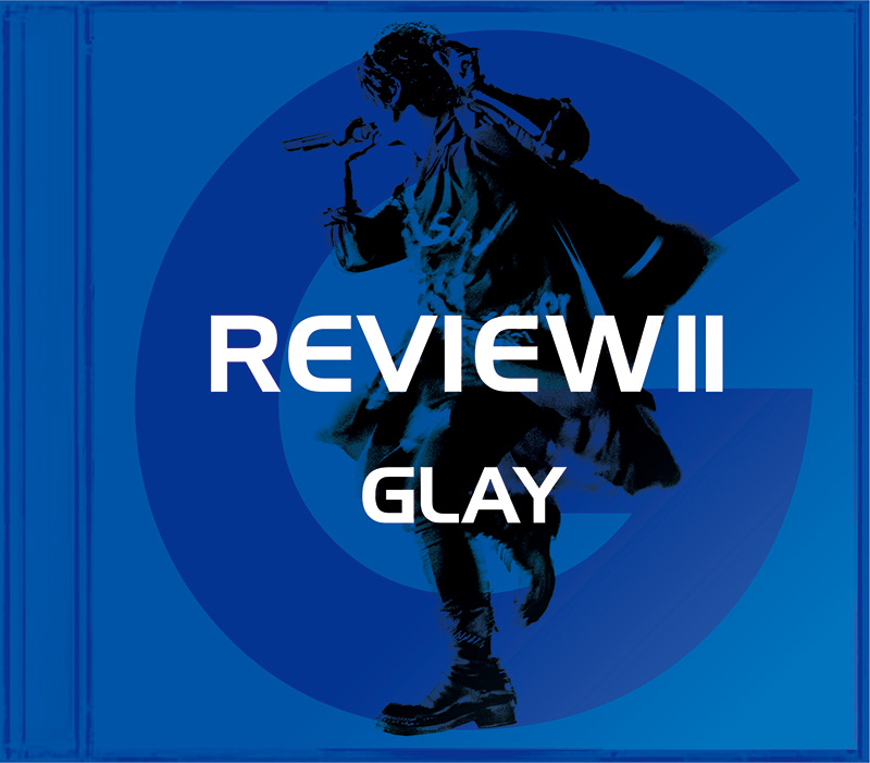 GLAY REVIEW II